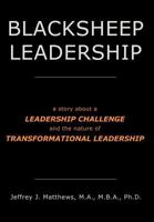 Blacksheep Leadership (Parts 1, 2, 3): a story about a Leadership Challenge and the nature of Transformational Leadership 1467507229 Book Cover