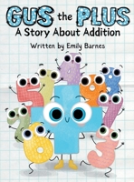 Gus The Plus: A Story About Addition (Gus the Plus and Linus the Minus) B0FQB4M4CS Book Cover