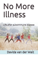 No More Illness : Life after Autoimmune Disease 1710182954 Book Cover