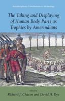 The Taking and Displaying of Human Body Parts as Trophies by Amerindians (Interdisciplinary Contributions to Archaeology) (Interdisciplinary Contributions to Archaeology) 0387769838 Book Cover