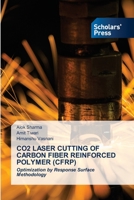 CO2 LASER CUTTING OF CARBON FIBER REINFORCED POLYMER (CFRP): Optimization by Response Surface Methodology 6138953878 Book Cover