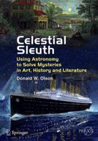 Celestial Sleuth: Using Astronomy to Solve Mysteries in Art, History and Literature 1461484022 Book Cover