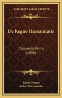 De Regno Humanitatis: Comoedia Prima (1898) 1160410208 Book Cover