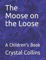 The Moose on the Loose : A Children's Book 1652364366 Book Cover