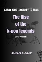Stray kids: Journey to fame: The rise of K-Pop legends B0DRDFVVKV Book Cover