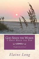 God Sends The Words I Only Hold The Pen: Thoughts from the heart 1468560212 Book Cover