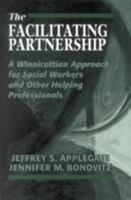 The Facilitating Partnership: A Winnicottian Approach for Social Workers and Other Helping Professionals 0765702010 Book Cover