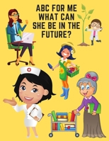 ABC For Me What Can She Be In The Future?: Learn Alphabet And Professions B08M8RJK8P Book Cover