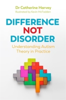 Difference Not Disorder: Understanding Autism Theory in Practice 1785924745 Book Cover