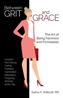 Between Grit and Grace: How to Be Feminine and Formidable 0757323472 Book Cover