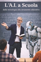"L'A.I. a Scuola": Dalla tecnologia allo strumento educativo (AI Insights) (Italian Edition) B0GG5YDYWR Book Cover