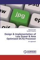 Design & Implementation of Low Power & Area Optimized DCTQ Processor 6200318158 Book Cover