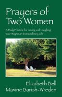 Prayers of Two Women: A Daily Practice for Loving and Laughing Your Way to an Extraordinary Life 1432770691 Book Cover