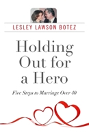 Holding Out for a Hero, Five Steps to Marriage Over 40 1782795146 Book Cover
