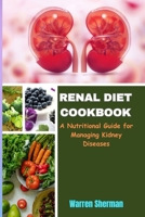 RENAL DIET COOKBOOK: A Nutritional Guide for Managing Kidney Diseases B0CPJ4H9G8 Book Cover