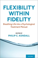 Flexibility Within Fidelity: Breathing Life Into a Psychological Treatment Manual 0197552153 Book Cover