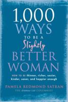 1,000 Ways to Be a Slightly Better Woman: How to Be Thinner, Richer, Sexier, Kinder, Saner and Happier Enough 1584796715 Book Cover
