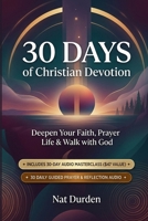 30 Days of Christian Devotion: The Simple System to Deepen Your Faith, Prayer Life & Walk with God B0GYPVB4FC Book Cover