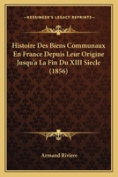 Histoire Des Biens Communaux En France Depuis Leur Origine Jusqu'a La Fin Du XIII Siecle (1856) 1016620527 Book Cover