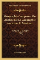 Geographie Comparee, Ou Analyse De La Geographie Ancienne Et Moderne: Turquie D'Europe (1779) 1104787113 Book Cover
