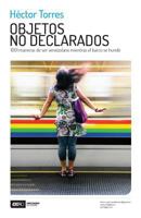 Objetos no declarados: 1001 maneras de ser venezolano mientras el barco se hunde 9807312345 Book Cover