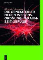 Die Genese Einer Neuen Wissensordnung Im Raum-Zeit-Gefuge 3110426749 Book Cover