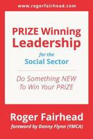 Prize Winning Leadership for the Social Sector: Foreword by Danny Flynn (Ymca) 1726666247 Book Cover