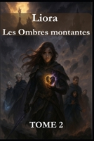 TOME 2 - Liora Les Ombres montantes (Roman YA fantastiques) (French Edition) B0FLP8X2J9 Book Cover
