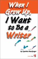 When I Grow Up I Want To Be A Writer 1894222423 Book Cover