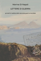 LETTERE DI GUERRA: GRANELLI DI SABBIA DELLA SECONDA GUERRA MONDIALE (Italian Edition) B0H7QFWVCS Book Cover