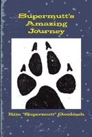 Supermutt's Amazing Journey 1312146559 Book Cover