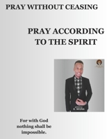 Pray without ceasing: Prayer is a meeting a meeting place, between God and humanity. It summons God to intervene in humanity. B0DRLDX7Z8 Book Cover