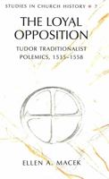 The Loyal Opposition: Tudor Traditionalist Polemics, 1535-1558 (Studies in Church History, Vol 7) 0820430595 Book Cover