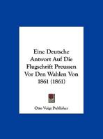 Eine Deutsche Antwort Auf Die Flugschrift Preussen Vor Den Wahlen Von 1861 (1861) 1162297921 Book Cover
