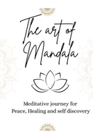 The Art of Mandala: Meditative Journey for Peace, Healing and Self-discovery B0FJDLTSSB Book Cover