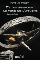 Ce qui grignotait le fond de l'univers: 1- Les artefacts (French Edition) 2364754526 Book Cover