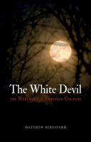 The White Devil: The Werewolf in European Culture 1780231881 Book Cover