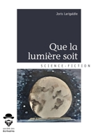 Que la lumière soit (French Edition) 2342163207 Book Cover