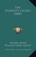 The student's Cicero. Adapted from the German of Munk's Geschichte der römischen Literatur 110478579X Book Cover