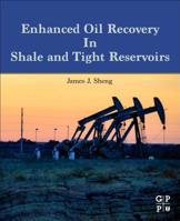 Enhanced Oil Recovery in Shale and Tight Reservoirs 0128159057 Book Cover