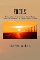 F.O.C.U.S.: 5 Essential Principles to Reach Your Goals for Students & Other Smart People 1511623063 Book Cover