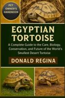 EGYPTIAN TORTOISE: A Complete Guide to the Care, Biology, Conservation, and Future of the World’s Smallest Desert Tortoise. B0G3X8G9MC Book Cover