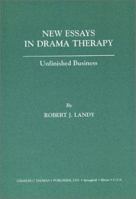 New Essays in Drama Therapy: Unfinished Business 0398072361 Book Cover