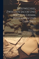 Briefwechsel Zwischen Jacob Und Wilhelm Grimm, Dahlmann Und Gervinus; Volume 2 (German Edition) 1022697560 Book Cover