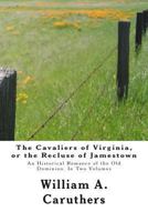Cavaliers of Virginia; or, The Recluse of Jamestown. An Historical Romance of the Old Dominion 1494747545 Book Cover