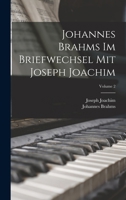 Johannes Brahms Im Briefwechsel Mit Joseph Joachim, Vol. 2 (Classic Reprint) 1016263104 Book Cover