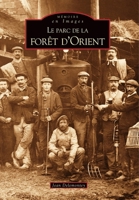 Parc de la Forêt d'Orient (Le) (Mémoire En Images Locaux) (French Edition) 2849107700 Book Cover