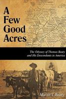 A Few Good Acres: The Odyssey of Thomas Beaty and His Descendants in America 1440144516 Book Cover