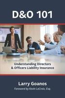 D&o 101: A Holistic Approach: Understanding Directors & Officers Liability Insurance 0985896655 Book Cover