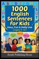 1000 English Sentences for Kids: Easy, Fun & Daily Use Ages 5 – 12 (Zentih English Mastery Series For Kids) B0GX9LKMJ5 Book Cover